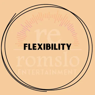 The word "Flexibility" representing the adaptability of Romslo Entertainment.